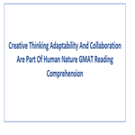Creative Thinking Adaptability And Collaboration Are Part Of Human Nature Gmat Reading Comprehension